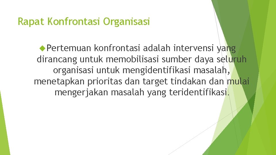 Rapat Konfrontasi Organisasi Pertemuan konfrontasi adalah intervensi yang dirancang untuk memobilisasi sumber daya seluruh