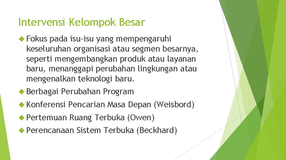 Intervensi Kelompok Besar Fokus pada isu-isu yang mempengaruhi keseluruhan organisasi atau segmen besarnya, seperti