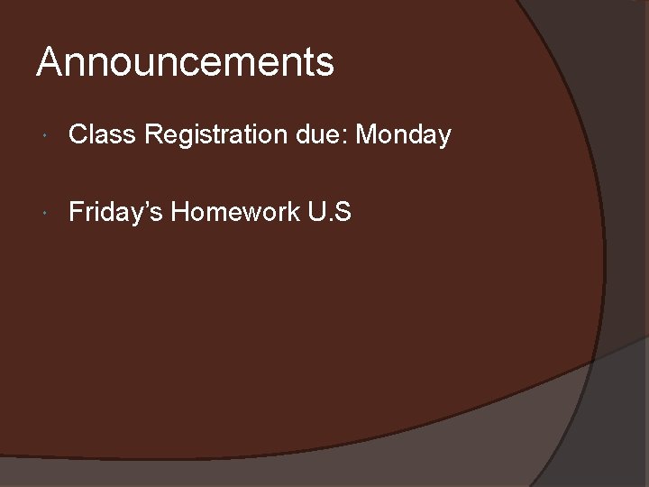 Announcements Class Registration due: Monday Friday’s Homework U. S 