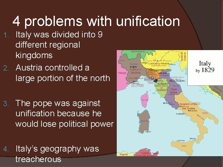 4 problems with unification Italy was divided into 9 different regional kingdoms 2. Austria