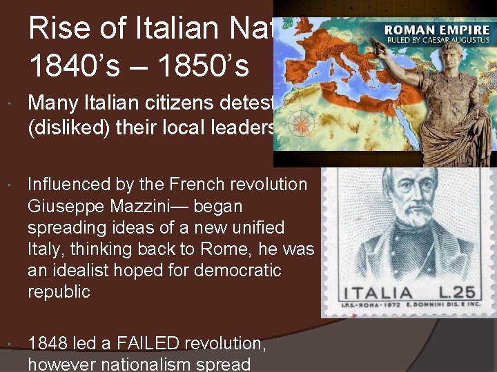 Rise of Italian Nationalism 1840’s – 1850’s Many Italian citizens detested (disliked) their local