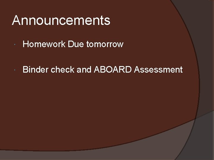 Announcements Homework Due tomorrow Binder check and ABOARD Assessment 