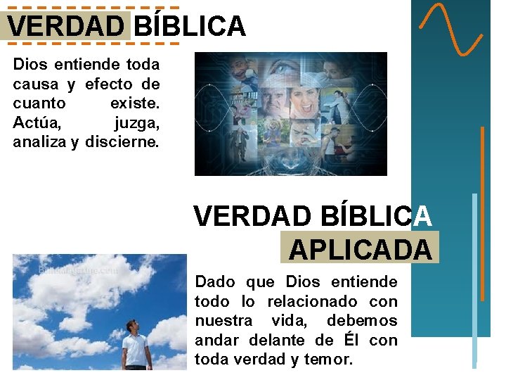 VERDAD BÍBLICA Dios entiende toda causa y efecto de cuanto existe. Actúa, juzga, analiza