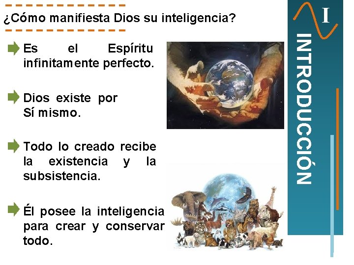 I ¿Cómo manifiesta Dios su inteligencia? Dios existe por Sí mismo. Todo lo creado