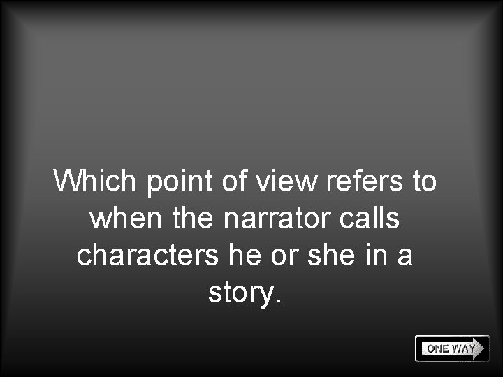 Which point of view refers to when the narrator calls characters he or she