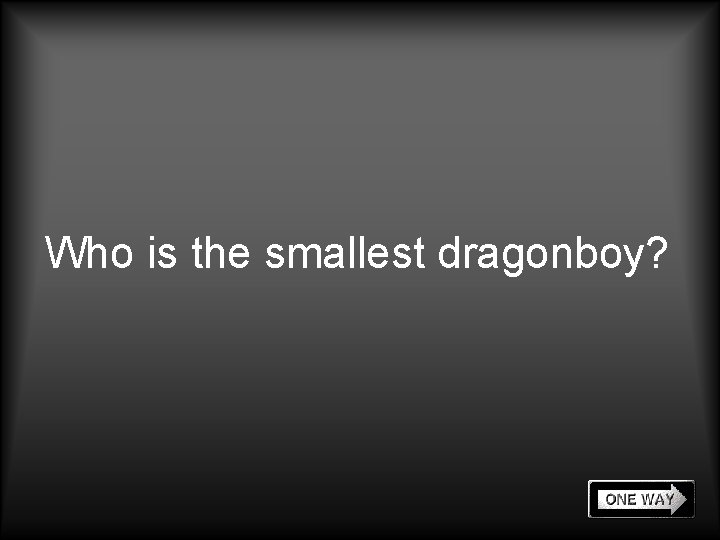 Who is the smallest dragonboy? 