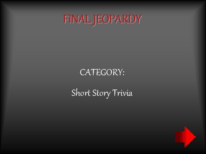 FINAL JEOPARDY CATEGORY: Short Story Trivia 