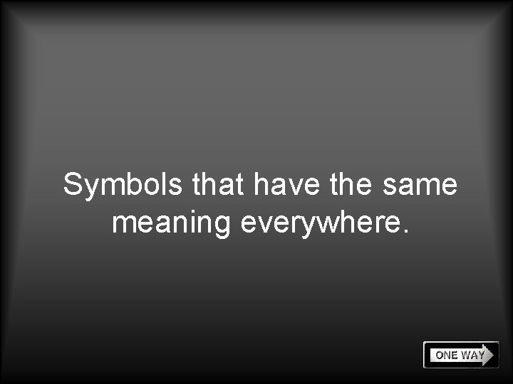 Symbols that have the same meaning everywhere. 