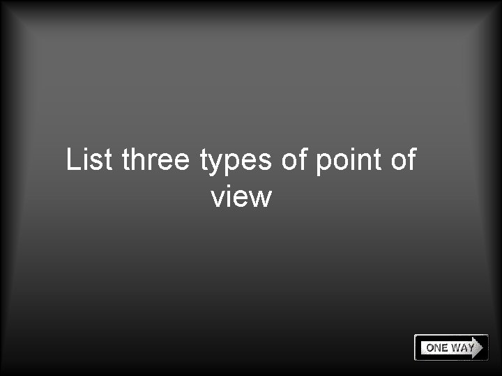 List three types of point of view 