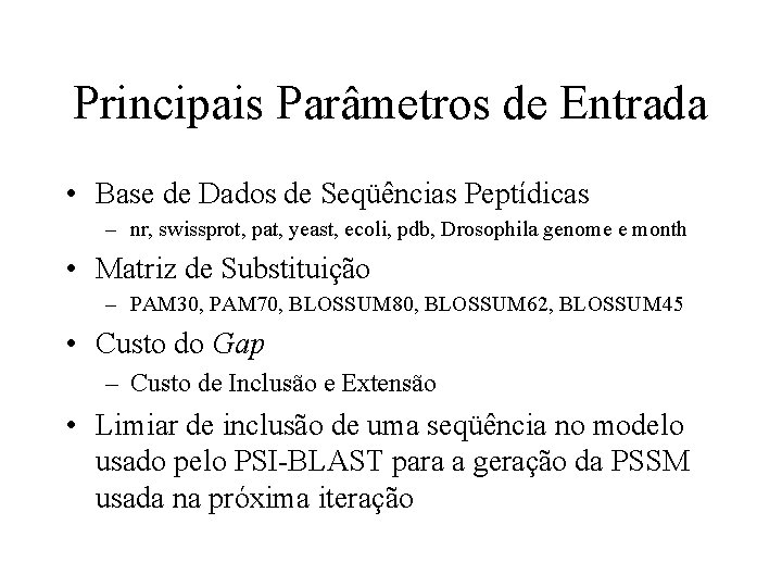 Principais Parâmetros de Entrada • Base de Dados de Seqüências Peptídicas – nr, swissprot,