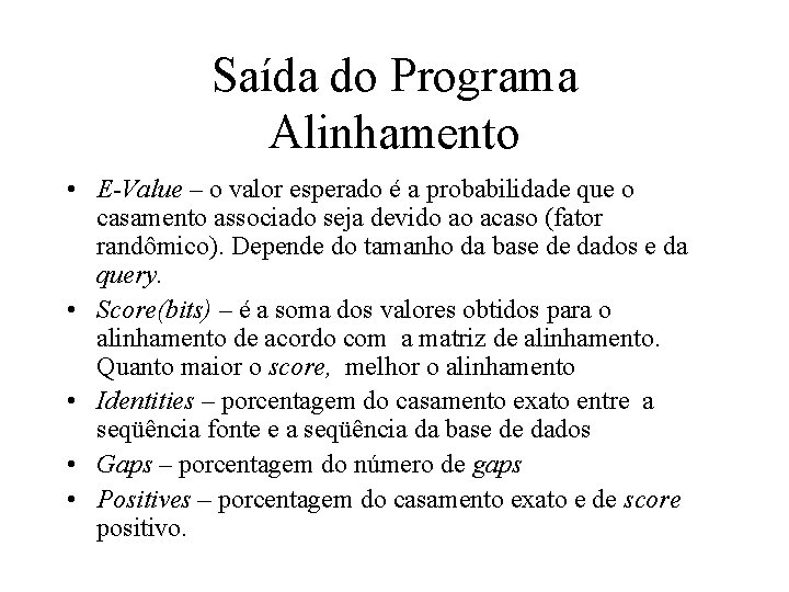 Saída do Programa Alinhamento • E-Value – o valor esperado é a probabilidade que