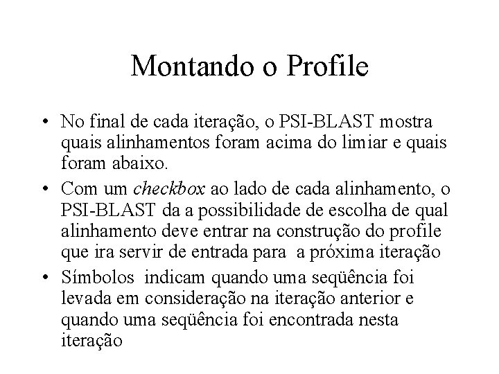 Montando o Profile • No final de cada iteração, o PSI-BLAST mostra quais alinhamentos