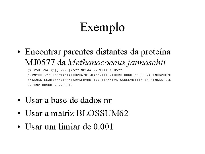 Exemplo • Encontrar parentes distantes da proteína MJ 0577 da Methanococcus jannaschii gi|2501594|sp|Q 57997|Y