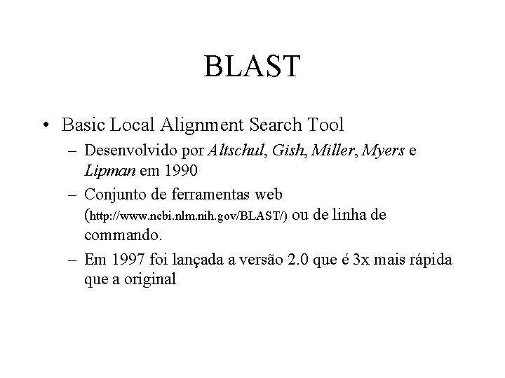 BLAST • Basic Local Alignment Search Tool – Desenvolvido por Altschul, Gish, Miller, Myers