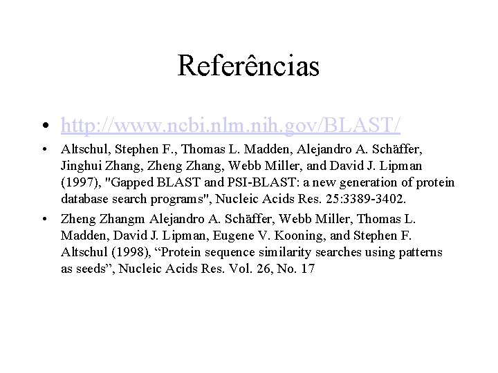 Referências • http: //www. ncbi. nlm. nih. gov/BLAST/ • Altschul, Stephen F. , Thomas