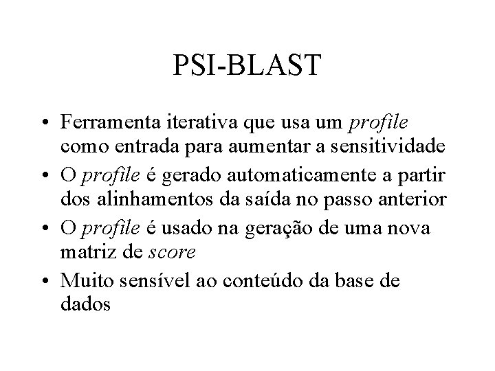 PSI-BLAST • Ferramenta iterativa que usa um profile como entrada para aumentar a sensitividade