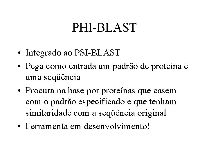 PHI-BLAST • Integrado ao PSI-BLAST • Pega como entrada um padrão de proteína e