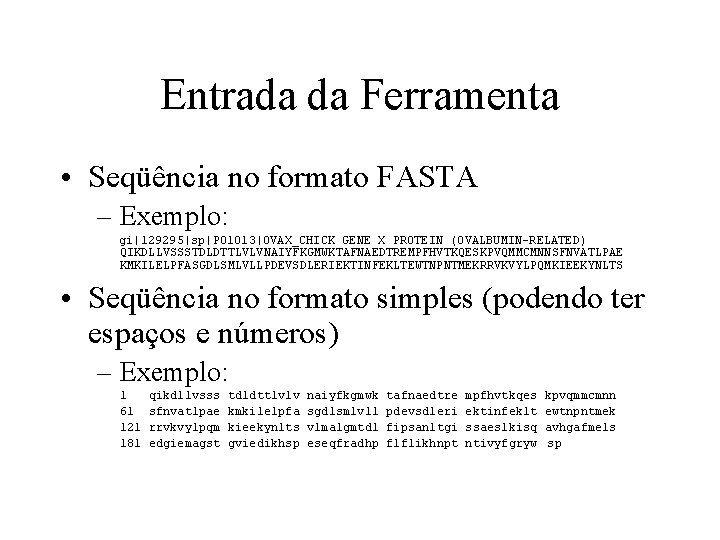 Entrada da Ferramenta • Seqüência no formato FASTA – Exemplo: gi|129295|sp|P 01013|OVAX_CHICK GENE X