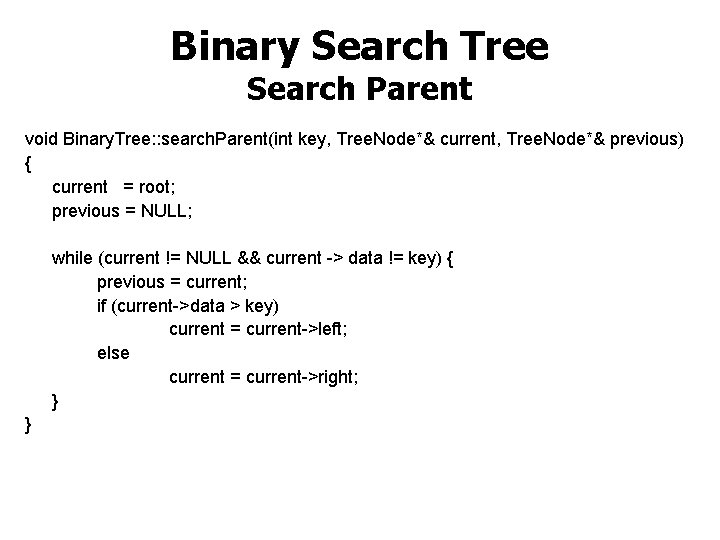 Binary Search Tree Search Parent void Binary. Tree: : search. Parent(int key, Tree. Node*&