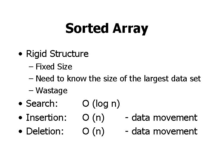 Sorted Array • Rigid Structure – Fixed Size – Need to know the size