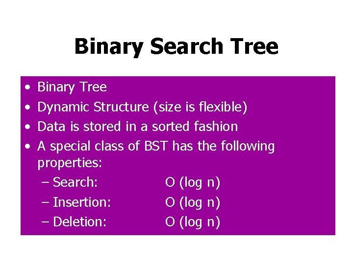 Binary Search Tree • • Binary Tree Dynamic Structure (size is flexible) Data is