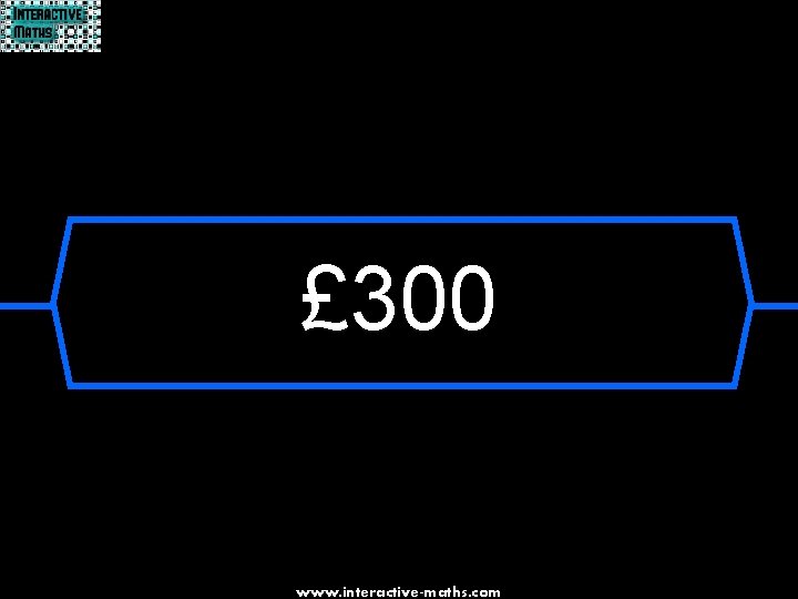 £ 300 www. interactive-maths. com 