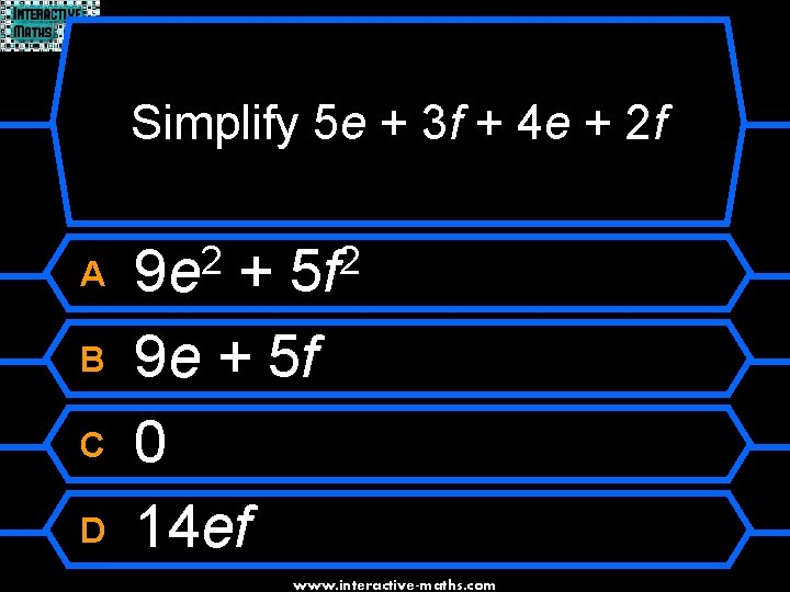 Simplify 5 e + 3 f + 4 e + 2 f A B