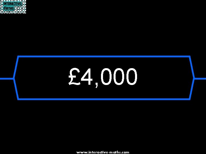 £ 4, 000 www. interactive-maths. com 