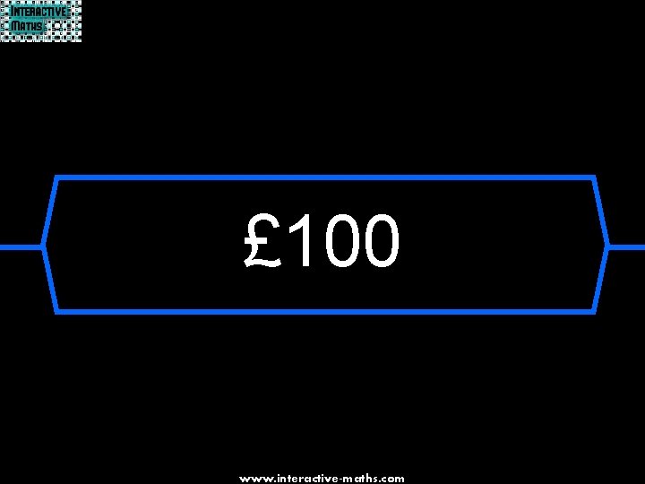 £ 100 www. interactive-maths. com 
