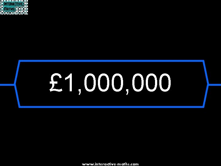 £ 1, 000 www. interactive-maths. com 