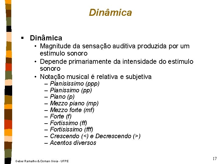 Dinâmica § Dinâmica • Magnitude da sensação auditiva produzida por um estímulo sonoro •