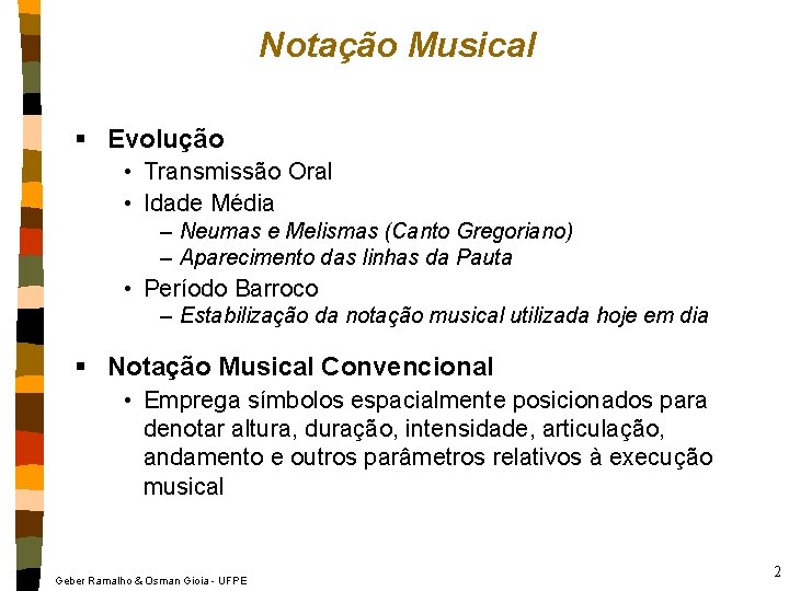 Notação Musical § Evolução • Transmissão Oral • Idade Média – Neumas e Melismas