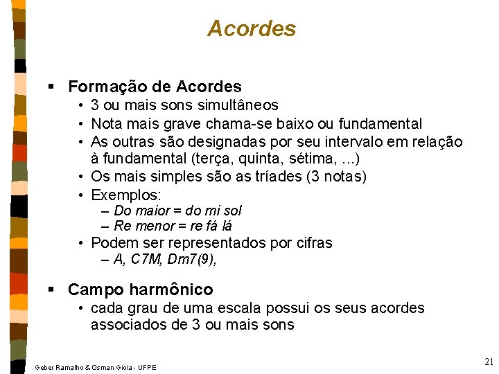 Acordes § Formação de Acordes • 3 ou mais sons simultâneos • Nota mais