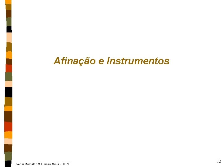 Afinação e Instrumentos Geber Ramalho & Osman Gioia - UFPE 22 