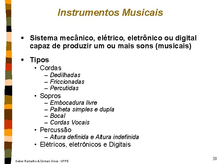 Instrumentos Musicais § Sistema mecânico, elétrico, eletrônico ou digital capaz de produzir um ou