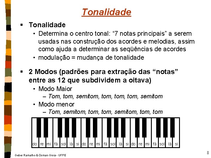 Tonalidade § Tonalidade • Determina o centro tonal: “ 7 notas principais” a serem