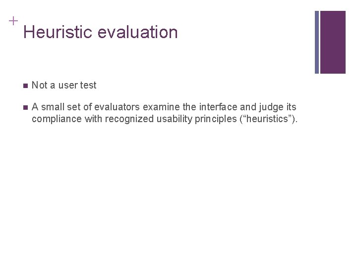 + Heuristic evaluation n Not a user test n A small set of evaluators