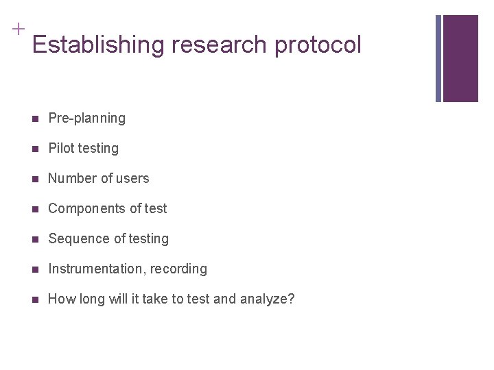 + Establishing research protocol n Pre-planning n Pilot testing n Number of users n