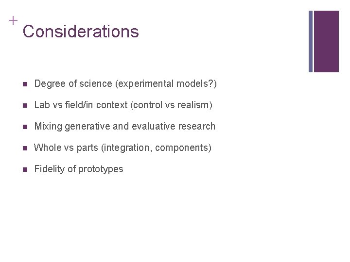 + Considerations n Degree of science (experimental models? ) n Lab vs field/in context