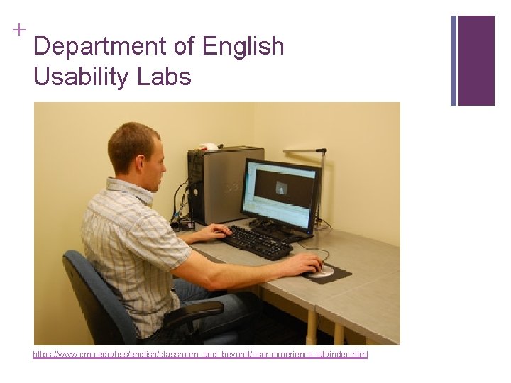 + Department of English Usability Labs https: //www. cmu. edu/hss/english/classroom_and_beyond/user-experience-lab/index. html 
