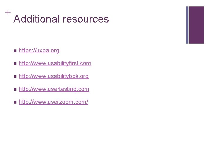 + Additional resources n https: //uxpa. org n http: //www. usabilityfirst. com n http: