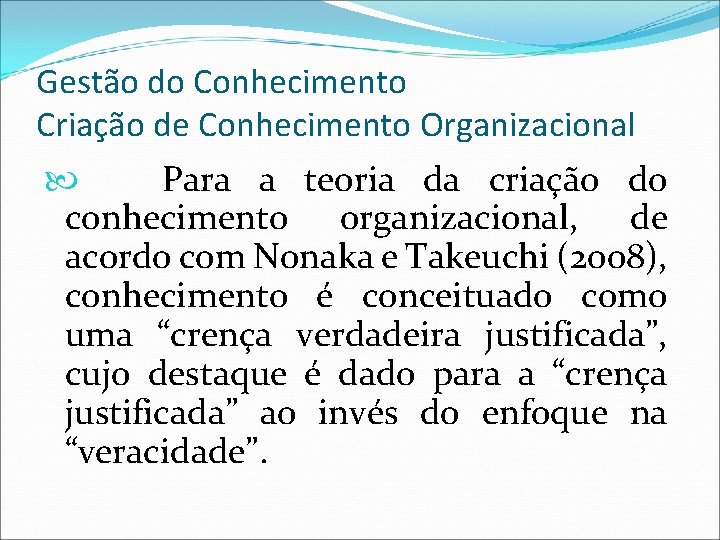 Gestão do Conhecimento Criação de Conhecimento Organizacional Para a teoria da criação do conhecimento