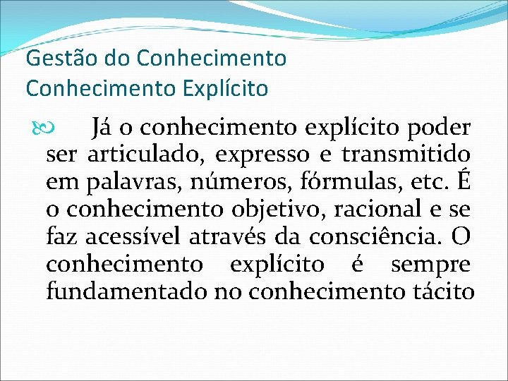 Gestão do Conhecimento Explícito Já o conhecimento explícito poder ser articulado, expresso e transmitido