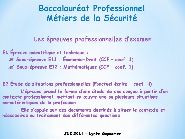 Baccalauréat Professionnel Métiers de la Sécurité Les épreuves professionnelles d’examen E 1 Épreuve scientifique