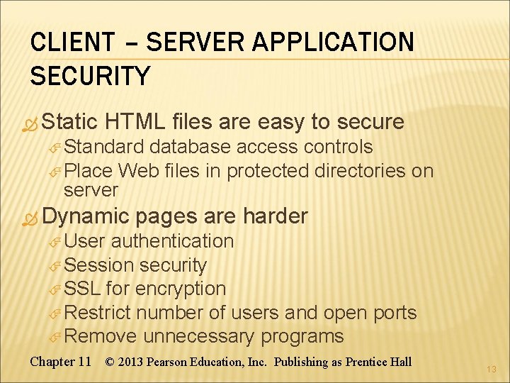 CLIENT – SERVER APPLICATION SECURITY Static HTML files are easy to secure Standard database