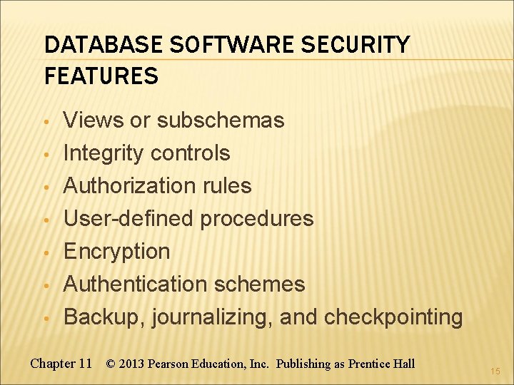 DATABASE SOFTWARE SECURITY FEATURES • • Views or subschemas Integrity controls Authorization rules User-defined