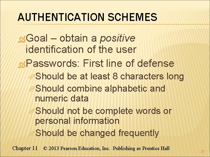 AUTHENTICATION SCHEMES Goal – obtain a positive identification of the user Passwords: First line
