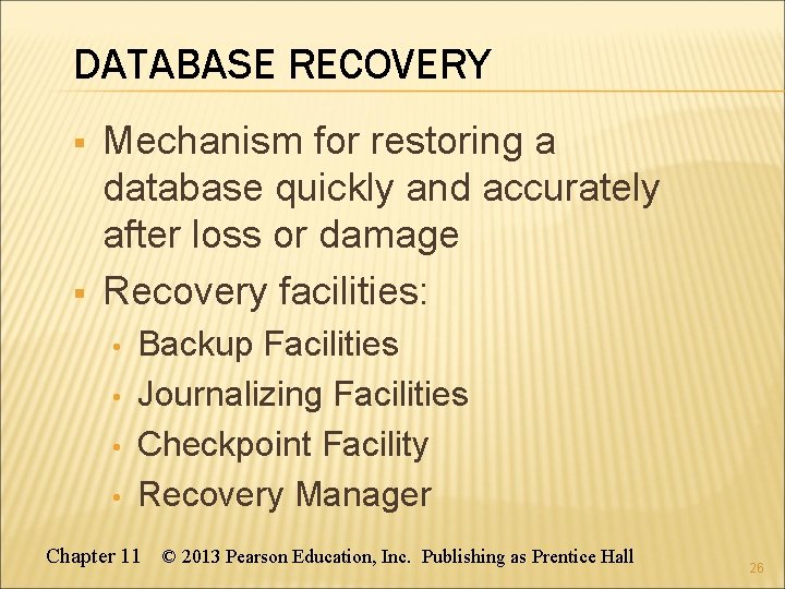 DATABASE RECOVERY § § Mechanism for restoring a database quickly and accurately after loss