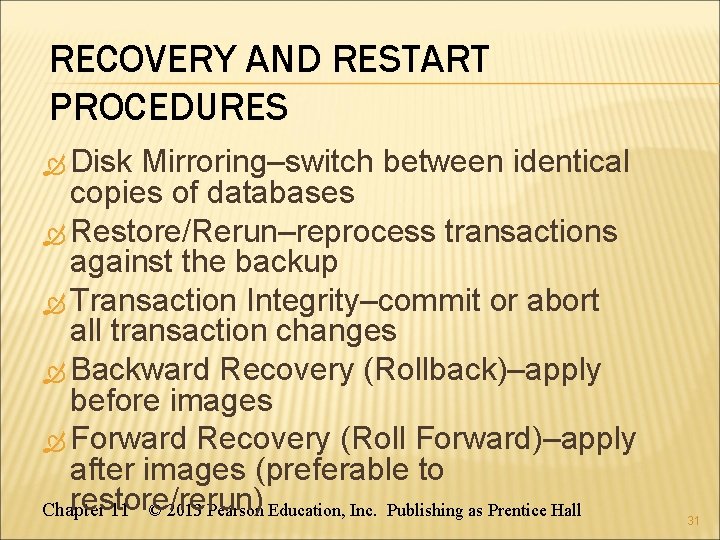 RECOVERY AND RESTART PROCEDURES Disk Mirroring–switch between identical copies of databases Restore/Rerun–reprocess transactions against