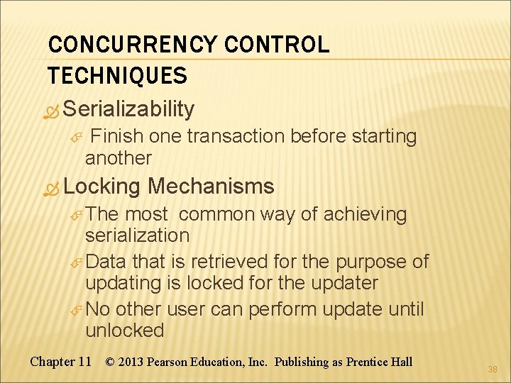 CONCURRENCY CONTROL TECHNIQUES Serializability Finish one transaction before starting another Locking Mechanisms The most